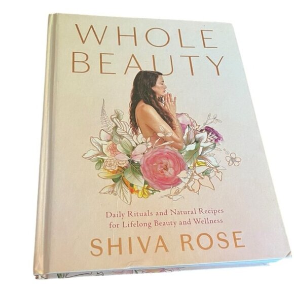 Whole Beauty by Shiva Rose Rituals & Natural Recipes for Beauty & Wellne… - Picture 2 of 8